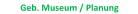 Geb. Museum / Planung